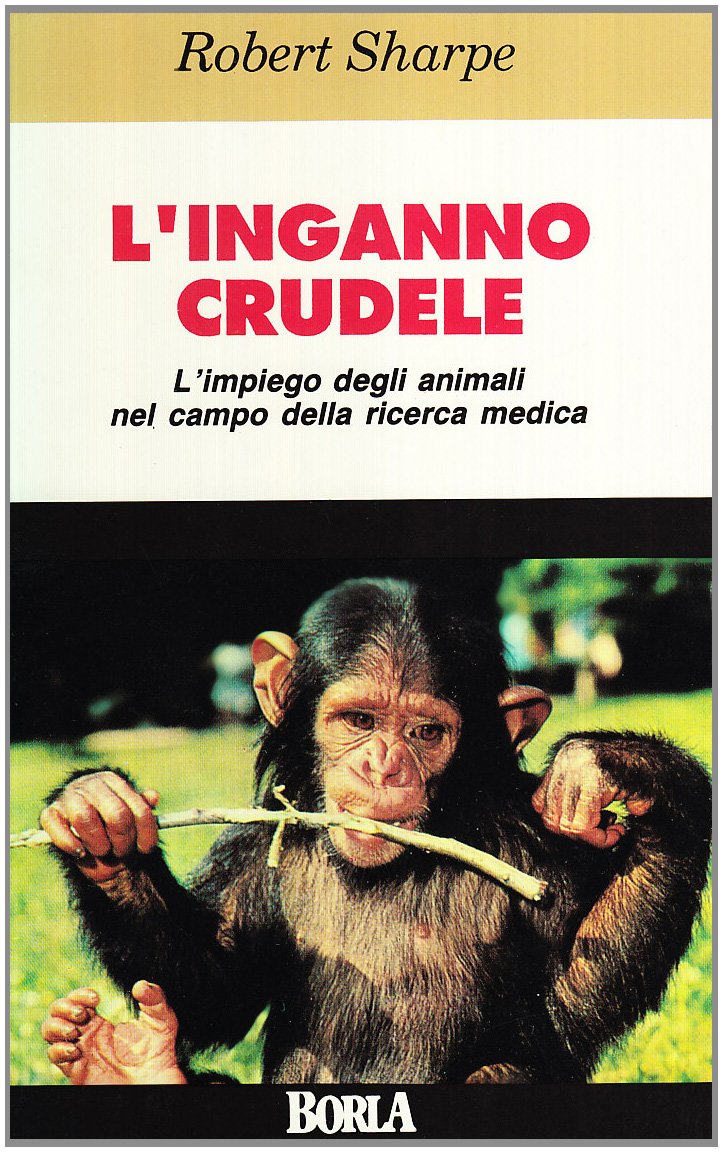 L'inganno crudele. L'impiego degli animali nel campo della ricerca medica book