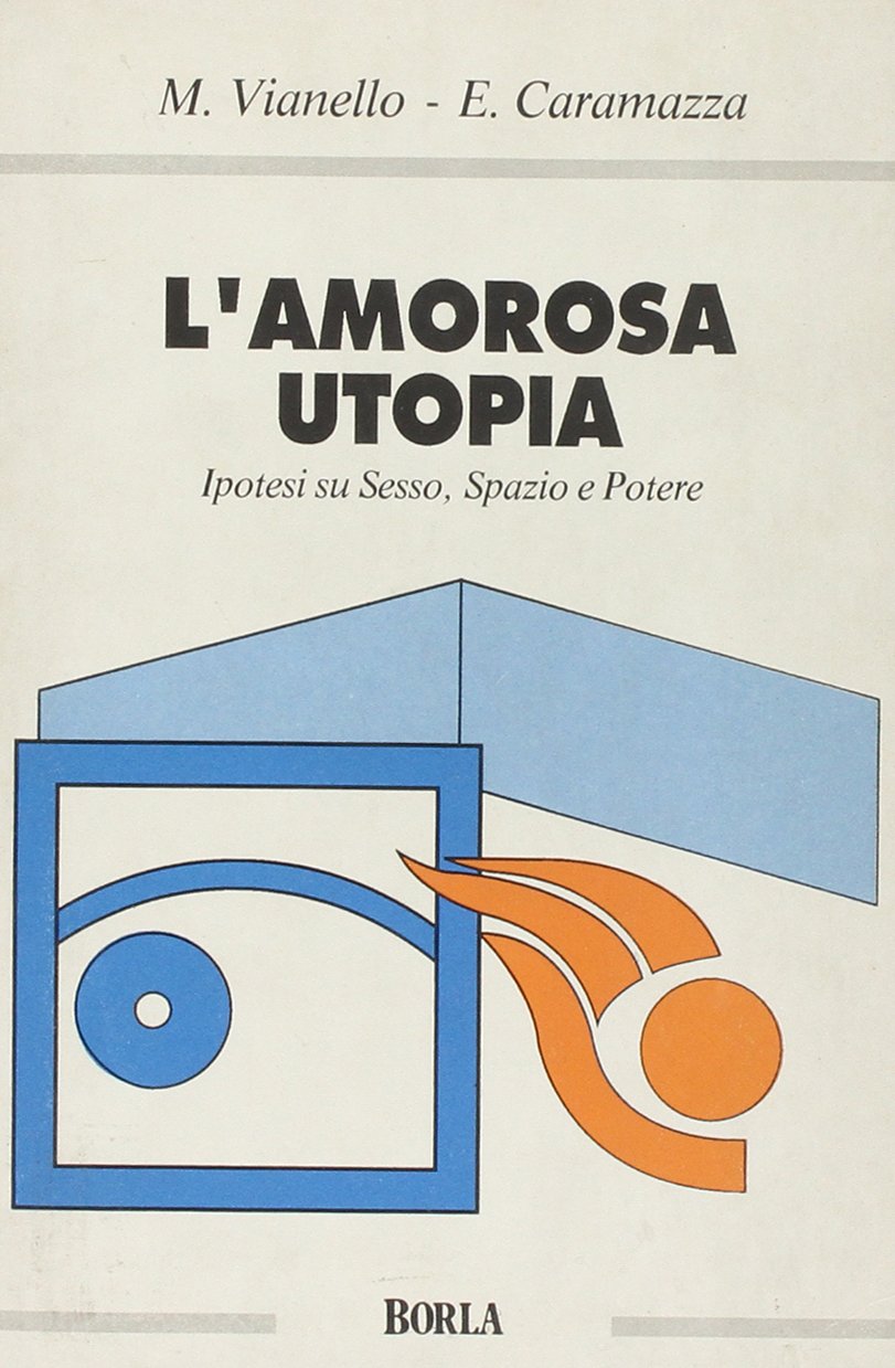 L'amorosa utopia. Ipotesi su sesso, spazio e potere Social Sciences
