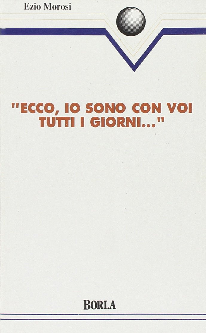 Ecco io sono con voi tutti i giorni... Riflessioni sui sacramenti (Opere di Ezio Morosi) Religion & Esotericism