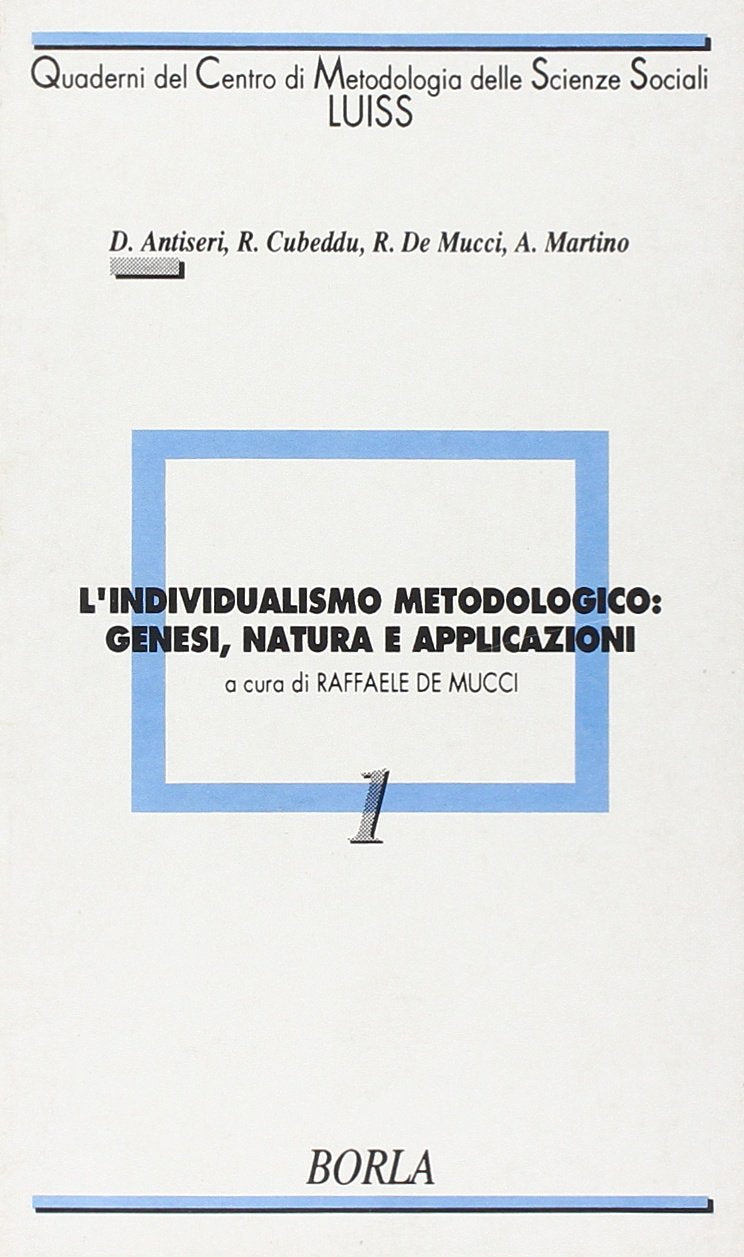 L'individualismo metodologico: genesi, natura e applicazioni (Quaderni Centro metod. scienze sociali, Band 1) Social Sciences