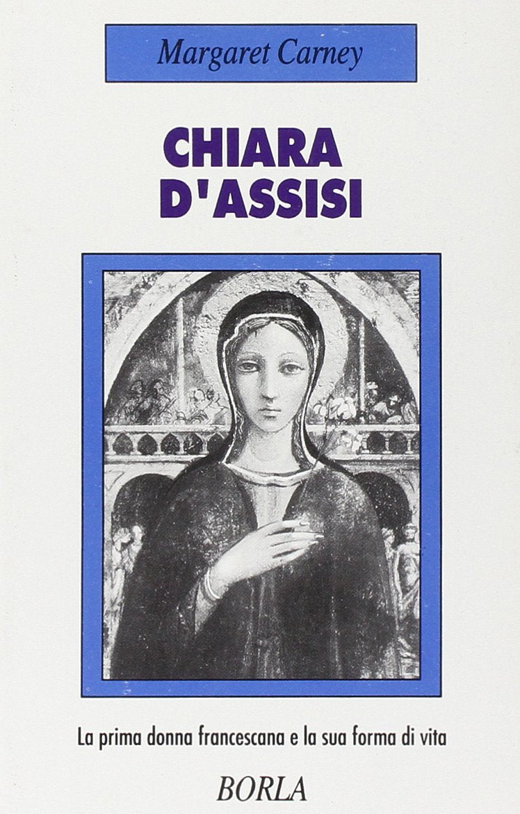 Chiara d'Assisi. La prima donna francescana e la sua forma di vita Politics & Society