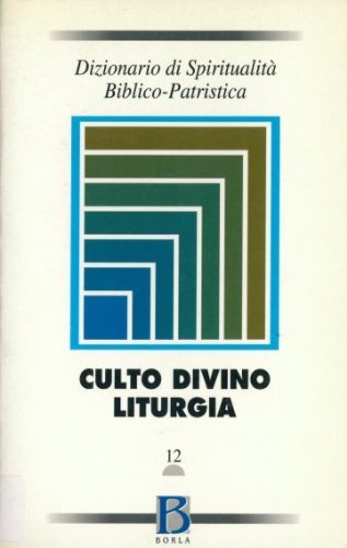 Dizionario di spiritualità biblico-patristica. Culto divino, liturgia (Vol. 12) (Dizionario spiritual. biblico-patristica) Reference Books