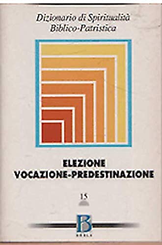 Dizionario di spiritualità biblico-patristica. Elezione, vocazione, predestinazione (Vol. 15) (Dizionario spiritual. biblico-patristica) Reference Books
