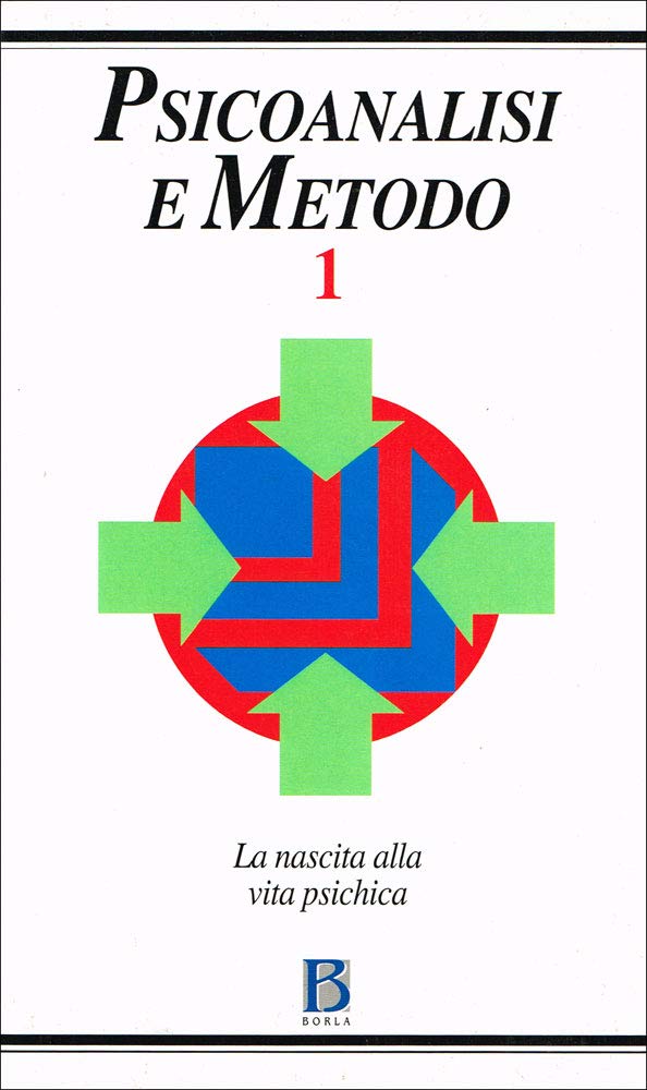 Psicoanalisi e metodo. La nascita alla vita psichica (Vol. 1) (Psicoanalisi e metodo. Quaderni) Psychology