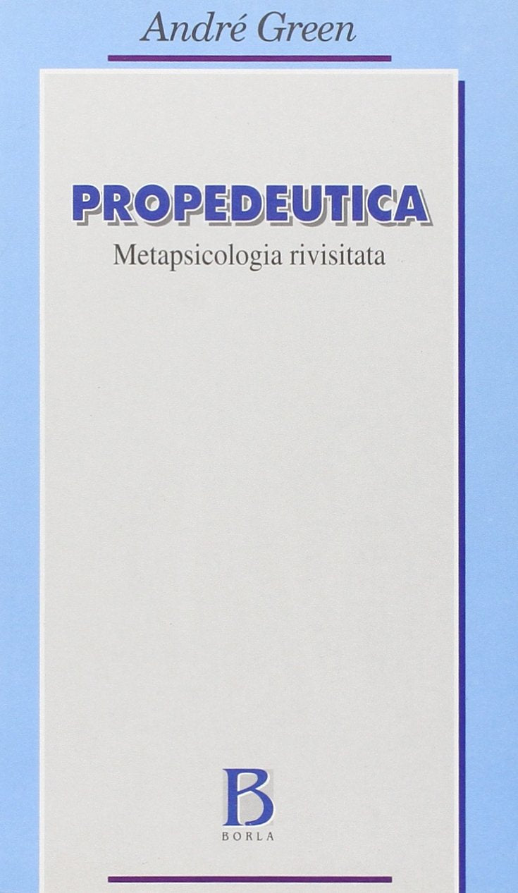 Propedeutica. La metapsicologia rivisitata (Opere di André Green) Psychology