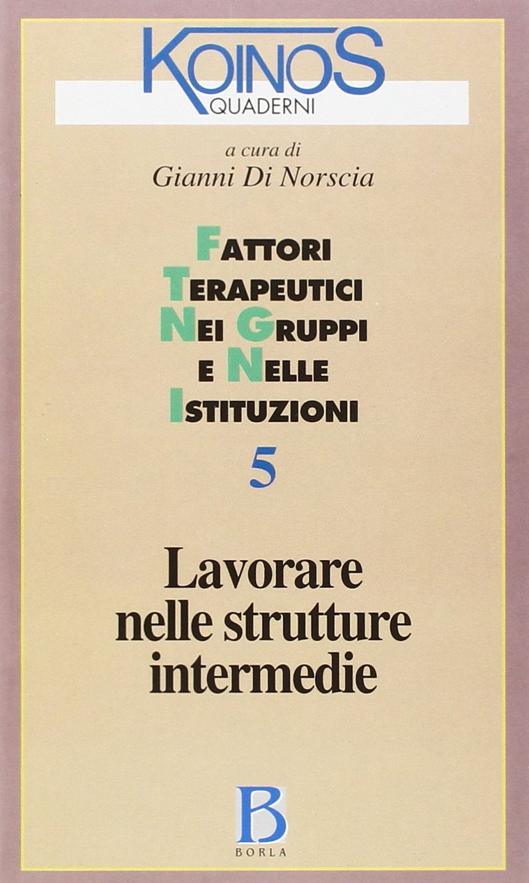 Quaderni di Koinos. Lavorare nelle strutture intermedie. Fattori terapeutici nei gruppi e nelle istituzioni (Vol. 5) Medicine