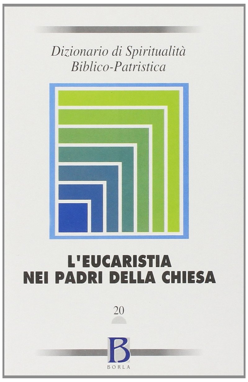 Dizionario di spiritualità biblico-patristica. L'Eucaristia nei Padri della Chiesa (Vol. 20) (Dizionario spiritual. biblico-patristica) Reference Books