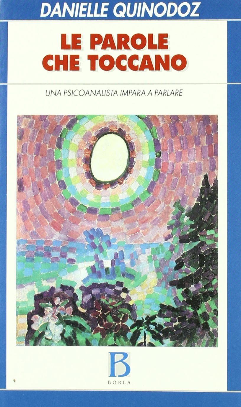 Le parole che toccano. Una psicoanalista impara a parlare (Frontiere e radici della psicoanalisi) Psychology