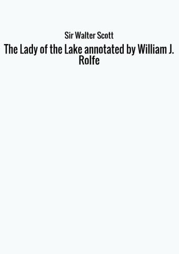 The Lady of the Lake annotated by William J. Rolfe Classics