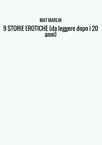 9 STORIE EROTICHE (da leggere dopo i 20 anni) Eroticism