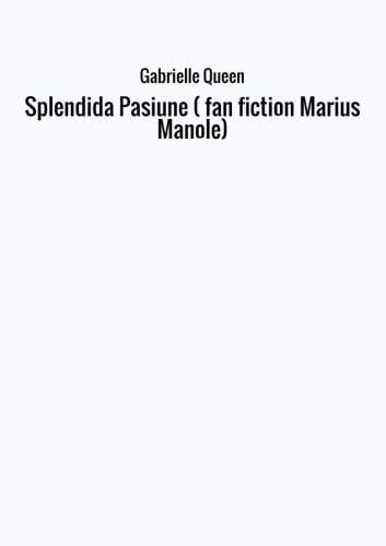 Splendida Pasiune ( fan fiction Marius Manole) Contemporary literature