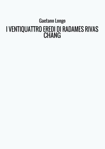 I VENTIQUATTRO EREDI DI RADAMÉS RIVAS CHANG Books