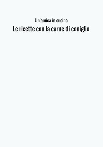 Le ricette con la carne di coniglio Cooking & Enjoying