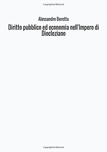 Diritto pubblico ed economia nell'Impero di Diocleziano Politics & History