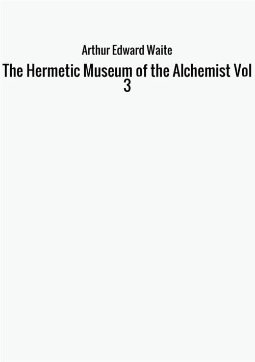 The Hermetic Museum of the Alchemist Vol 3 Religion & Esotericism