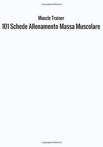 101 Schede Allenamento Massa Muscolare Health, Nutrition & Fitness