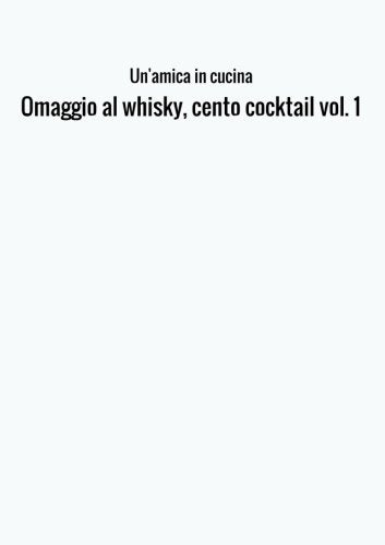 Omaggio al whisky, cento cocktail vol. 1 Cooking & Enjoying