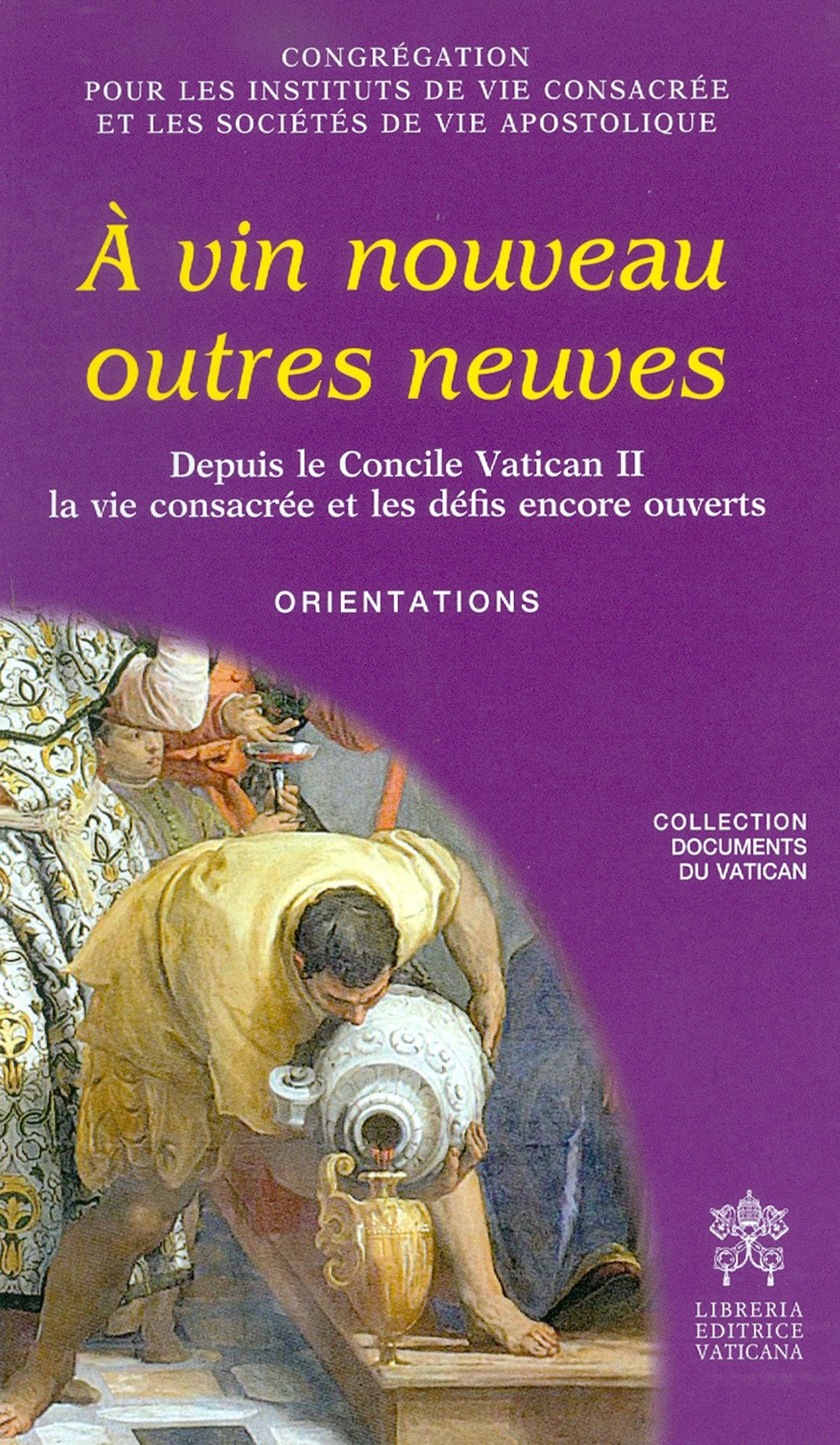 À vin nouveau outres neuves. Depuis le Concile Vatican II la vie consacrée et les défis encore ouverts. Orientations (Documenti vaticani) Religion & Esotericism