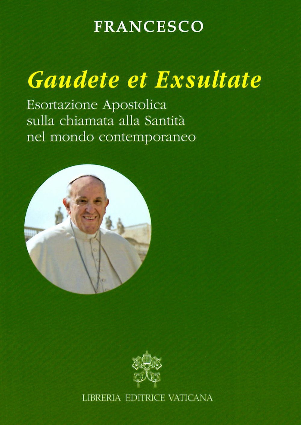 Gaudete et exsultate. Esortazione apostolica sulla chiamata alla santità nel mondo contemporaneo book
