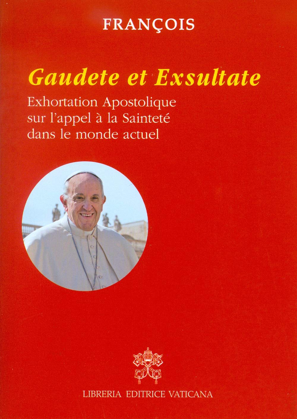 Gaudete et exsultate. Exhortation apostolique sur l'appel à la sainteté dans le monde actuel Religion & Esotericism