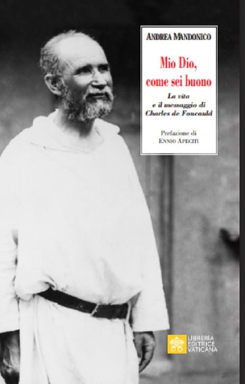 Mio Dio, come sei buono. La verità e il messaggio di Charls de Foucauld (Ispirazioni) Philosophy