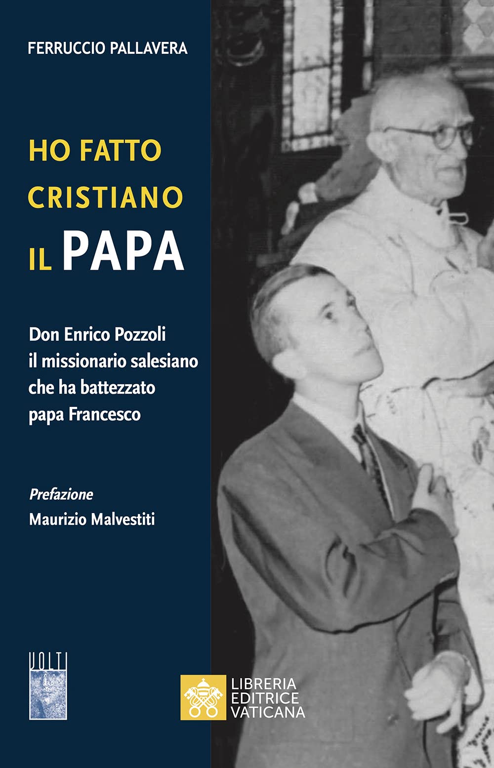 Ho fatto Cristiano il Papa. Don Enrico Pozzoli il missionario salesiano che ha battezzato papa Francesco (Volti) Politics & History