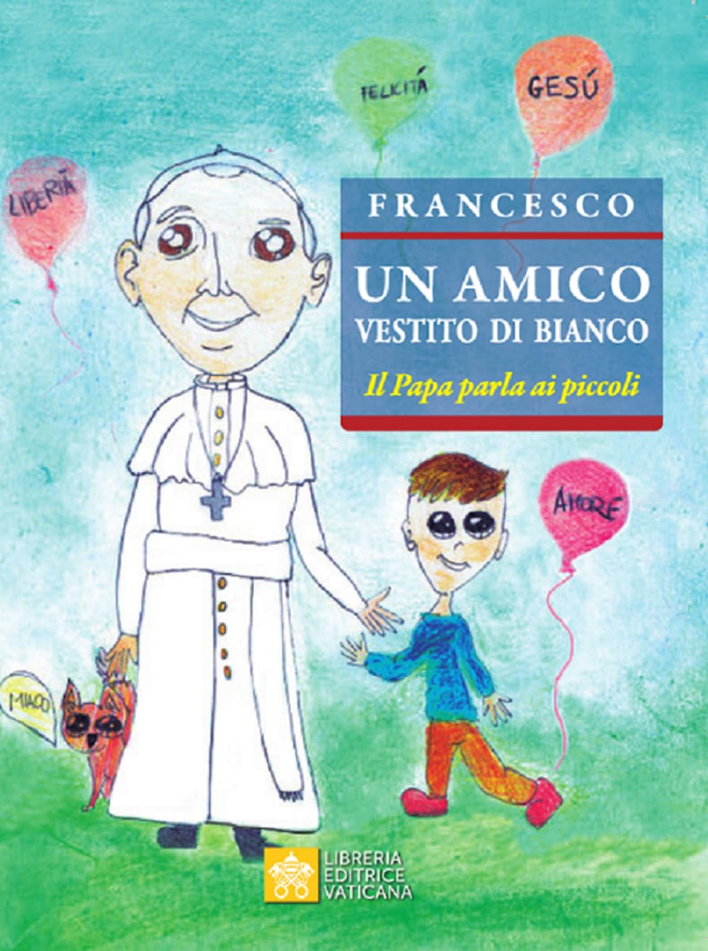 Un amico vestito di bianco. Il Papa parla ai piccoli book