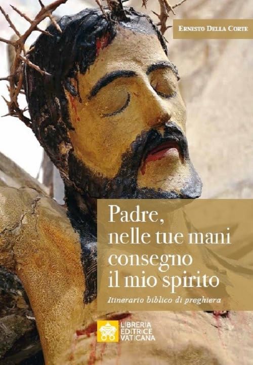 Padre, nelle tue mani consegno il mio spirito. Itinerario biblico di preghiera (Analecta Ecclesiae Trivrntinae) Religion & Esotericism