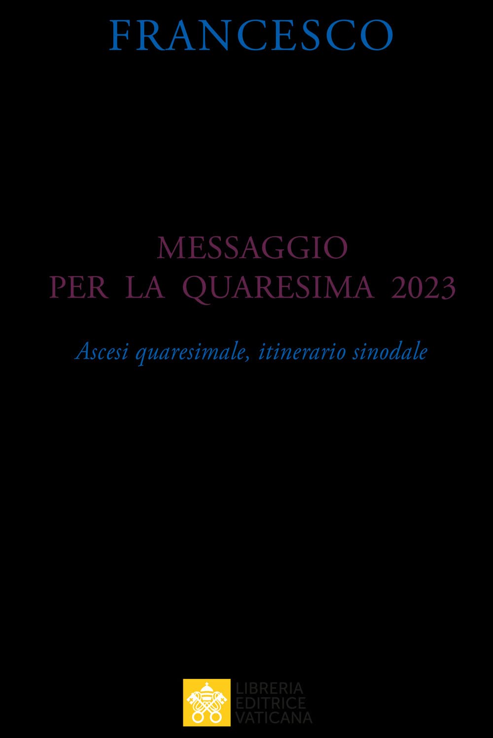 Messaggio per la Quaresima 2023. Ascesi spirituale, itinerario sinodale (Magistero Papa Francesco) Religion & Esotericism