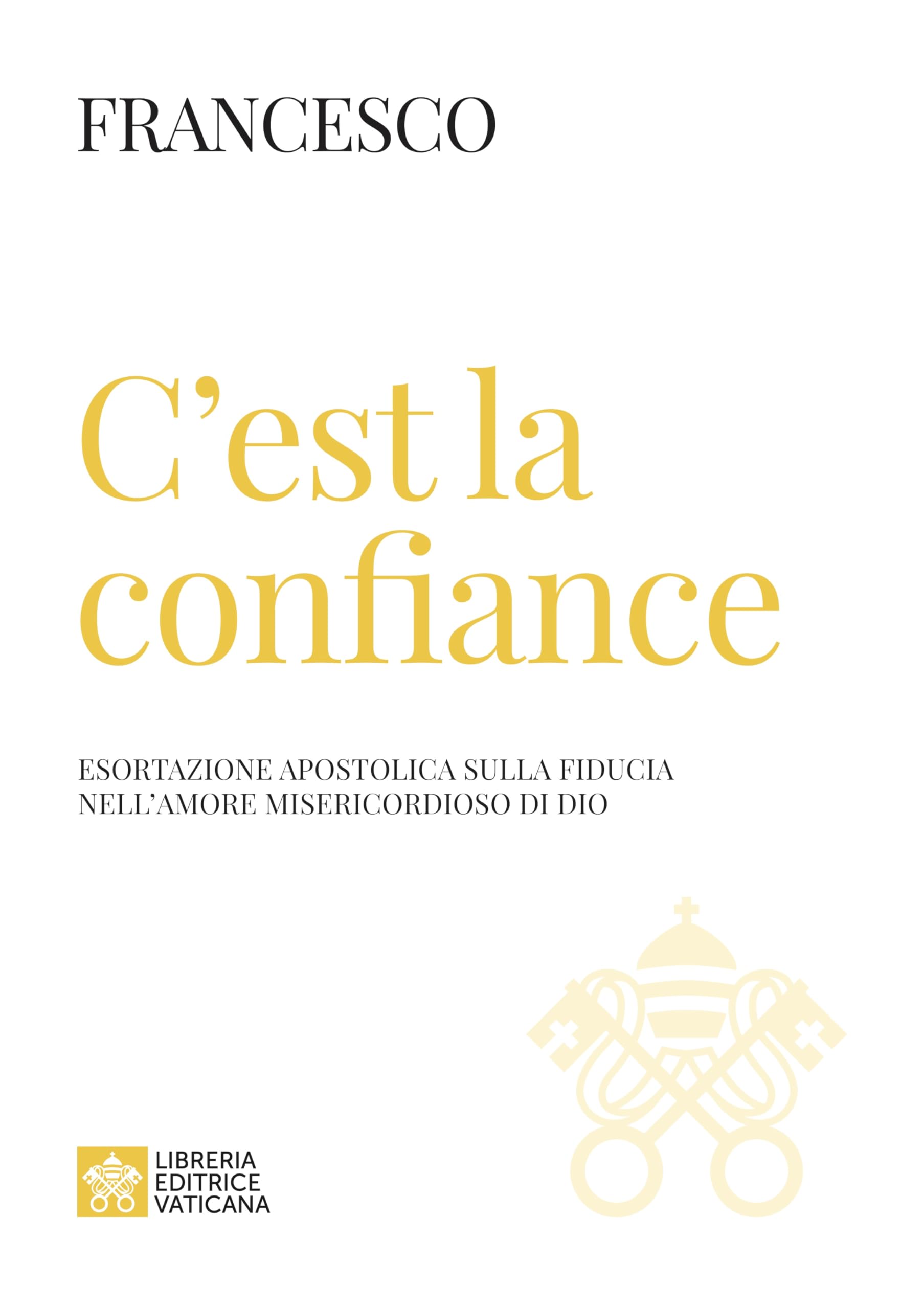 C'est la confiance. Esortazione apostolica sulla fiducia nell'amore misericordioso di Dio Religion & Esotericism