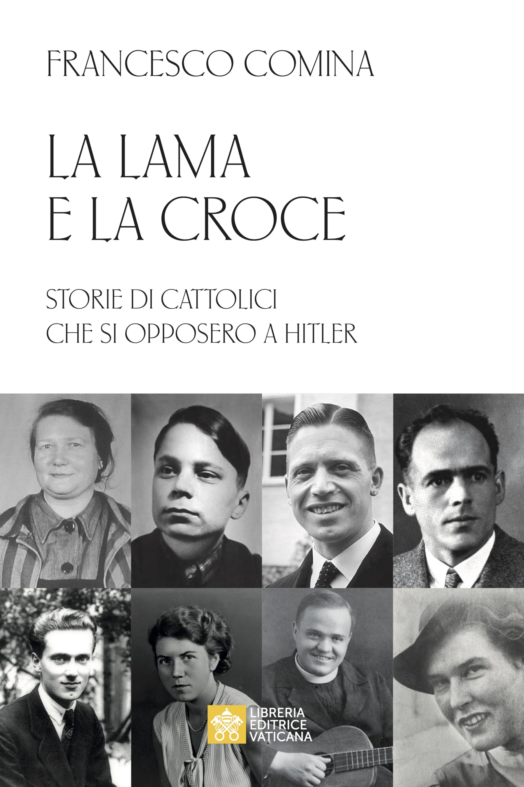 La lama e la croce. Storie di cattolici che si opposero a Hitler Social Sciences