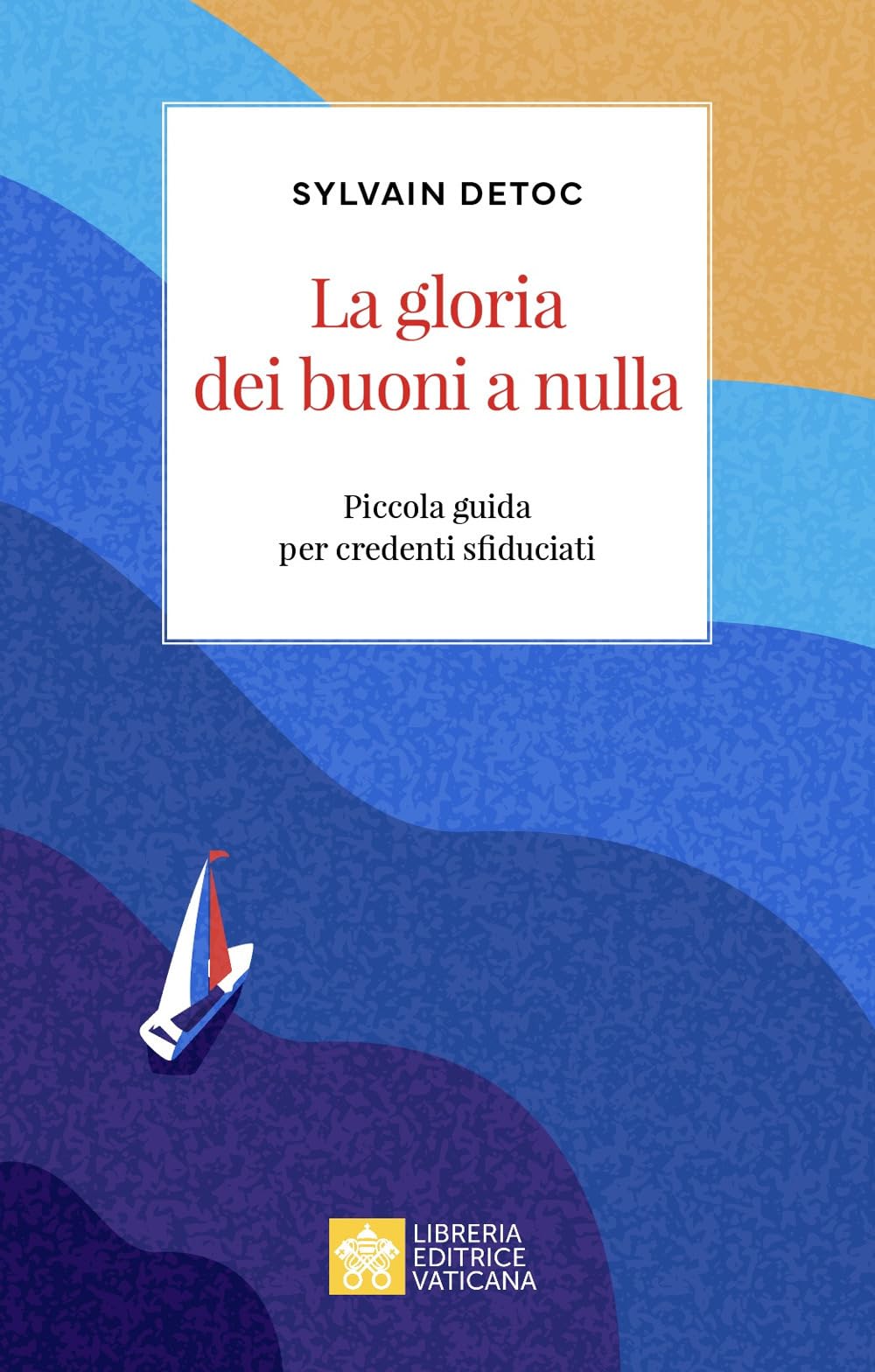 La gloria dei buoni a nulla. Piccola guida per credenti sfiduciati (Ispirazioni) Religion & Esotericism