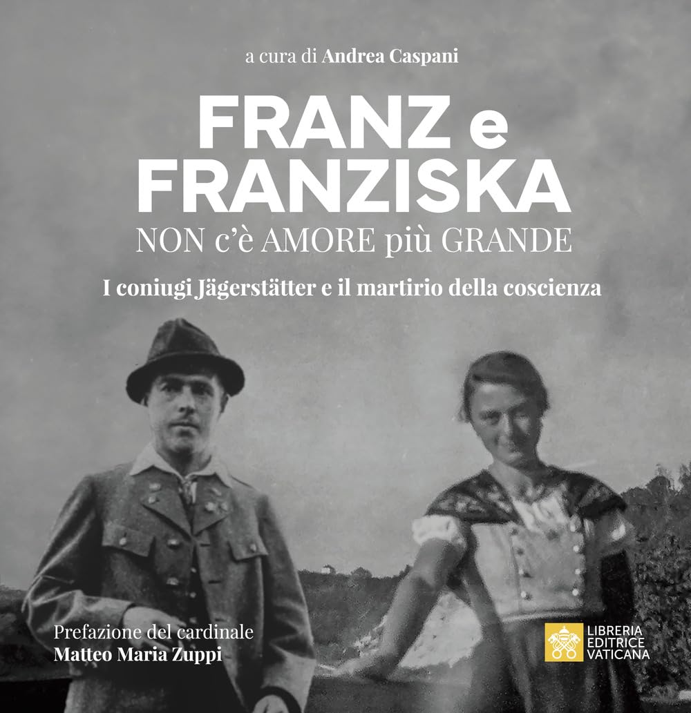 Franz e Franziska. Non c’è amore più grande. I coniugi Jägerstätter e il martirio della coscienza Politics & History