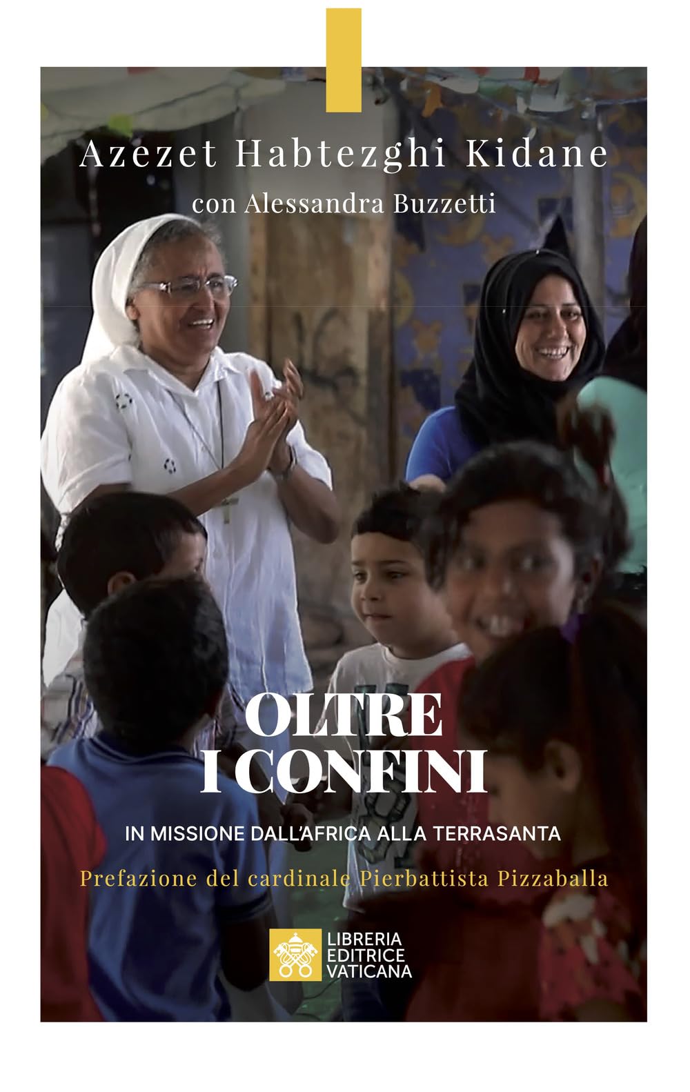 Oltre i confini. In missione dall'Africa alla Terrasanta (Biografie) Politics & Society Books