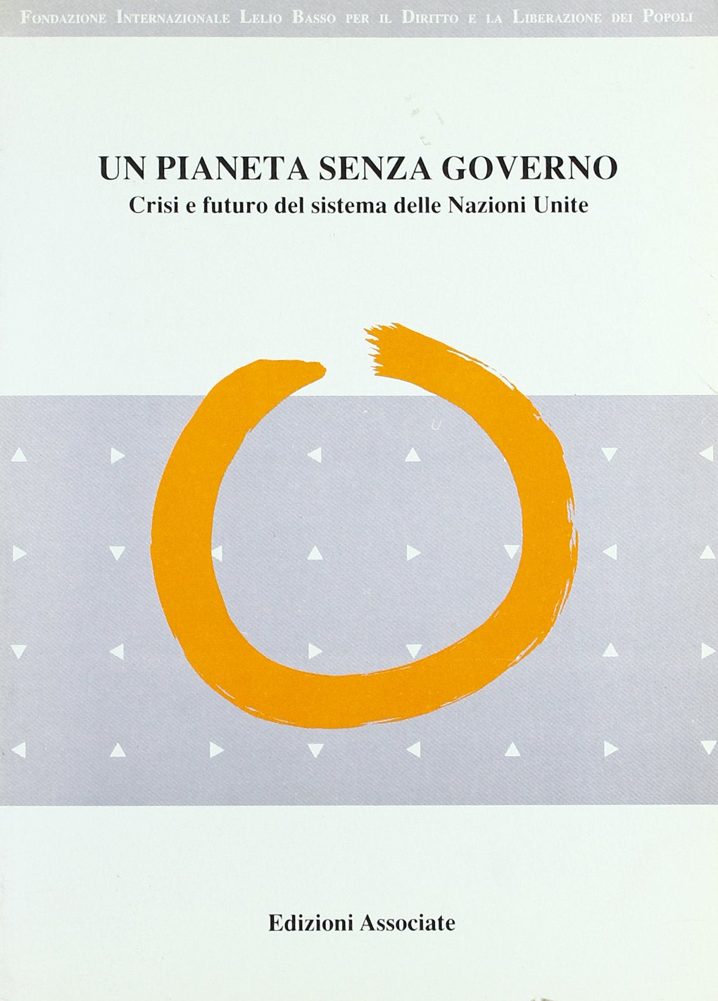 Un pianeta senza governo. Crisi e futuro del sistema delle Nazioni Unite (Osservatorio internazionale) Politics & History