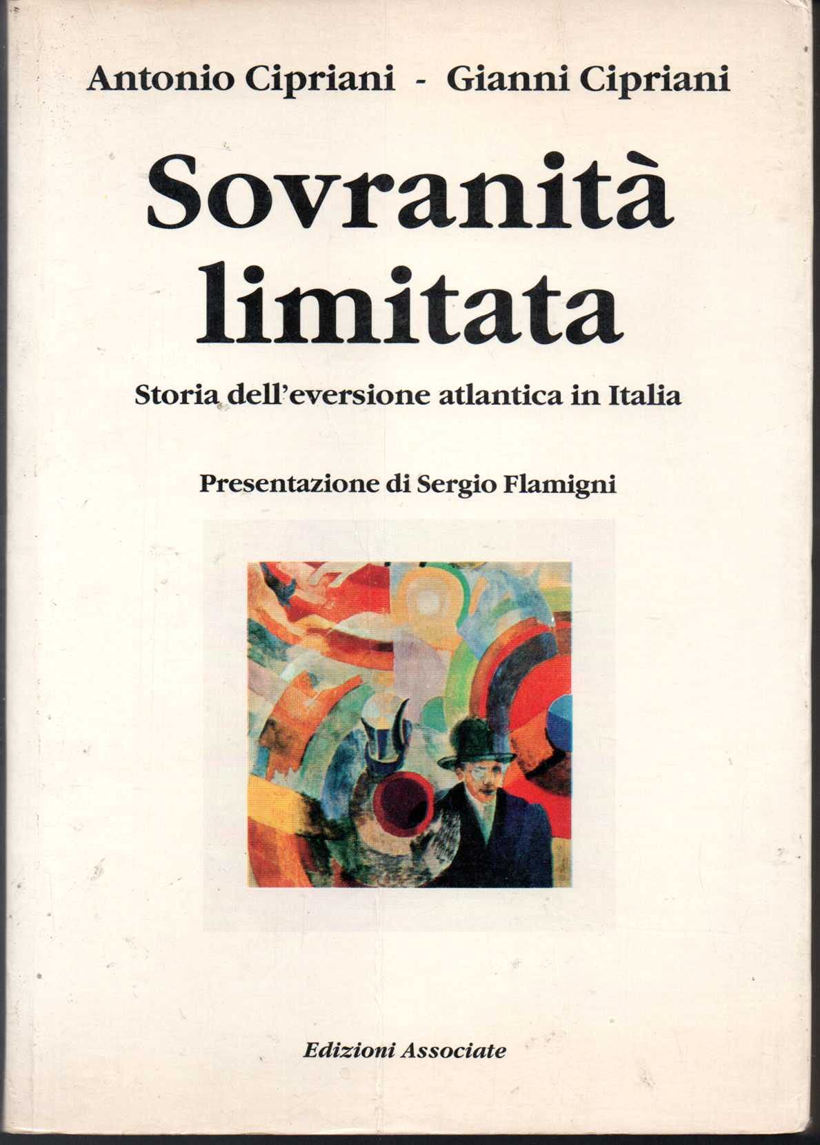Sovranità limitata. Storia dell'eversione atlantica in Italia (Il presente come storia) Politics & History