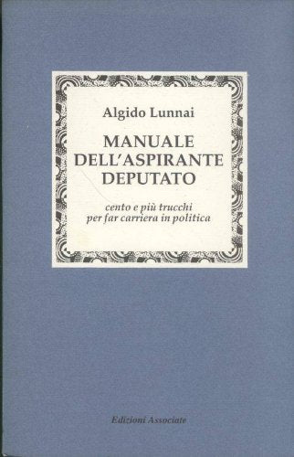 Manuale dell'aspirante deputato. Cento e più trucchi per far carriera in politica (La democrazia incompiuta) Books