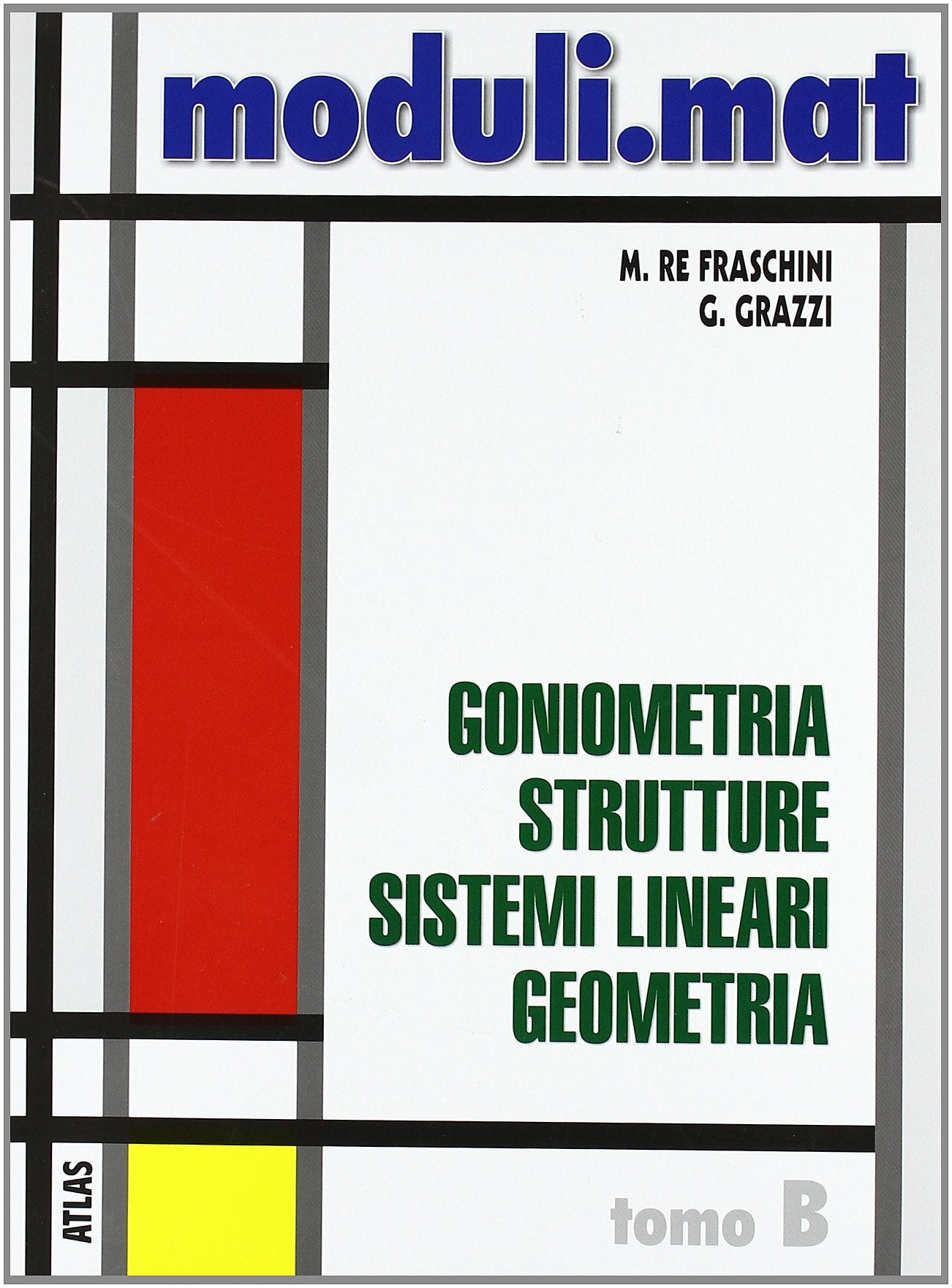 Moduli.mat. Tomo B: Goniometria, strutture, sistemi lineari, geometria. Per le Scuole superiori Professional & Reference Books