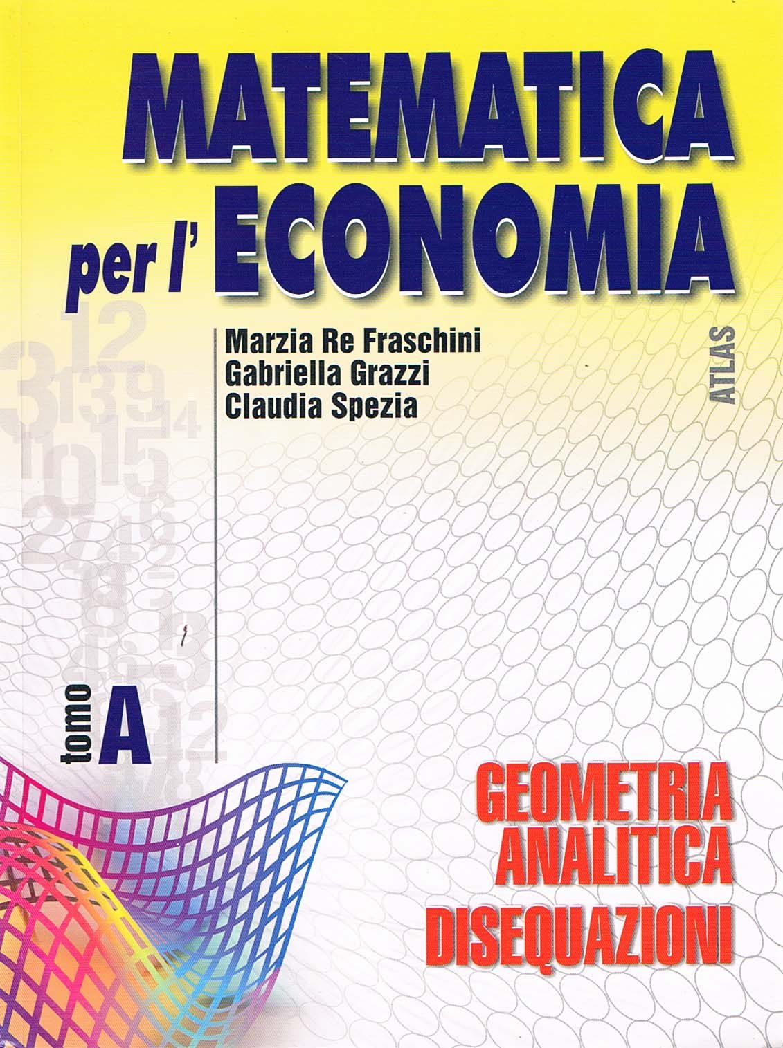 Matematica per l'economia. Tomo A: Geometria analitica e disequazioni. Per gli Ist. Tecnici commerciali (Vol. 1) Professional & Reference Books