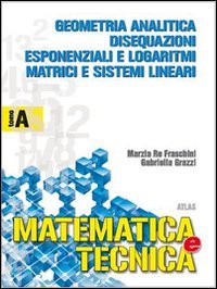 Matematica e tecnica. Tomo A: Geometria analitica, disequazioni, esponenziali. Per gli Ist. Tecnici industriali (Vol. 1) Professional & Reference Books