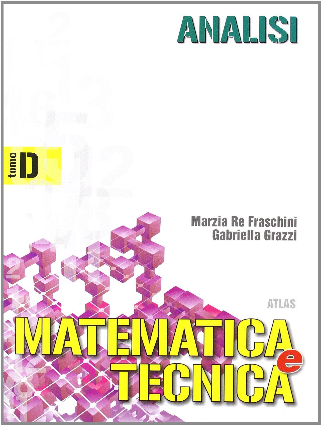 Matematica e tecnica. Tomo D: Analisi. Per gli Ist. Tecnici industriali (Vol. 2) book