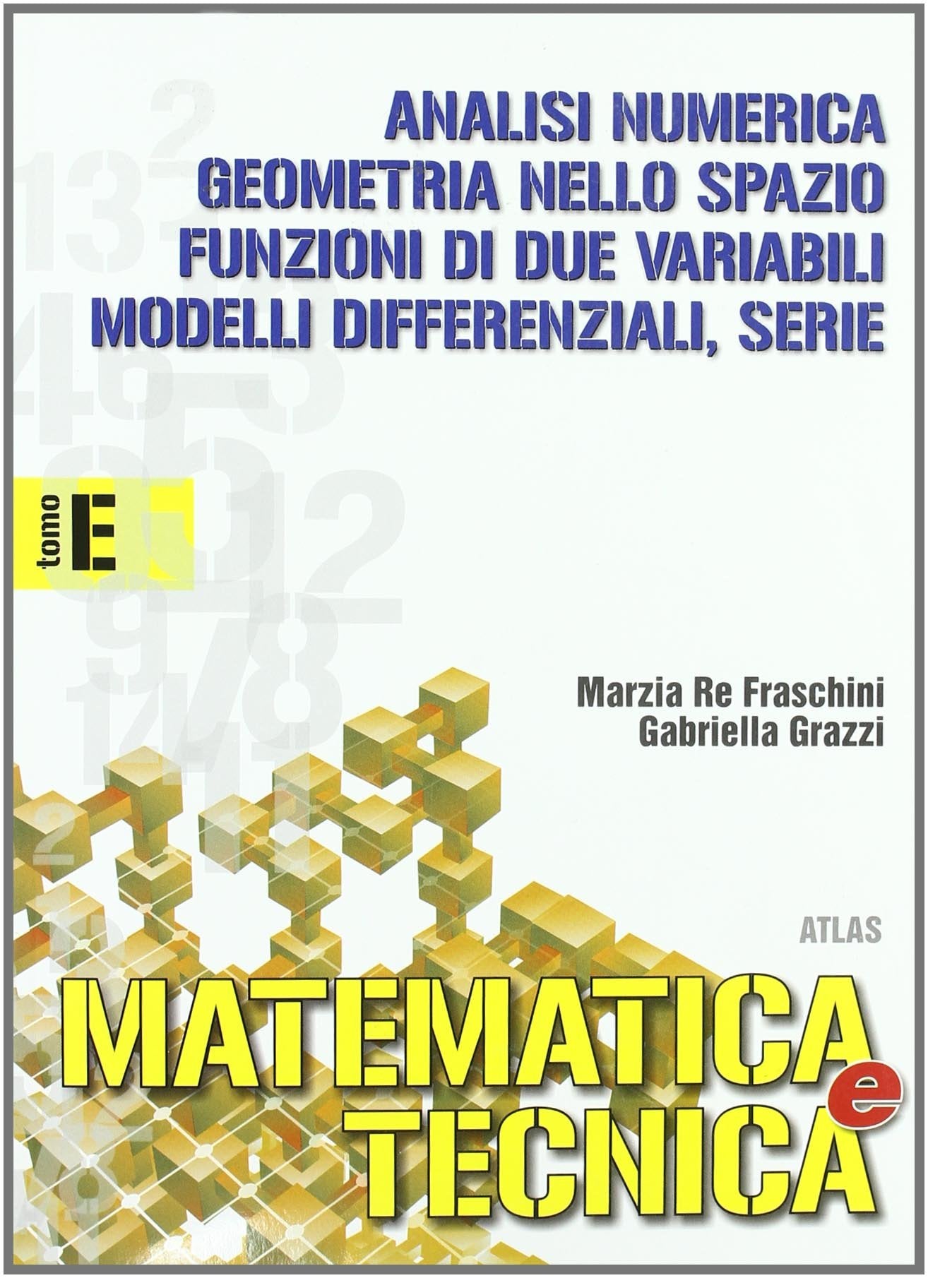 Matematica e tecnica. Tomo E: Modelli differenziali, analisi numerica e serie. Per gli Ist. Tecnici industriali (Vol. 3) book