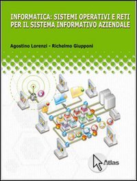 Informatica: sistemi operativi e reti per il sistema informatico aziendale. Con espanione online. Per le Scuole superiori Professional & Reference Books