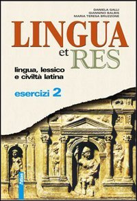 Lingua et res. Esercizi. Per i Licei e gli Ist. magistrali. Con espansione online (Vol. 2) book