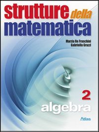 Strutture della matematica. Algebra. Per le Scuole superiori. Con espansione online (Vol. 2) book
