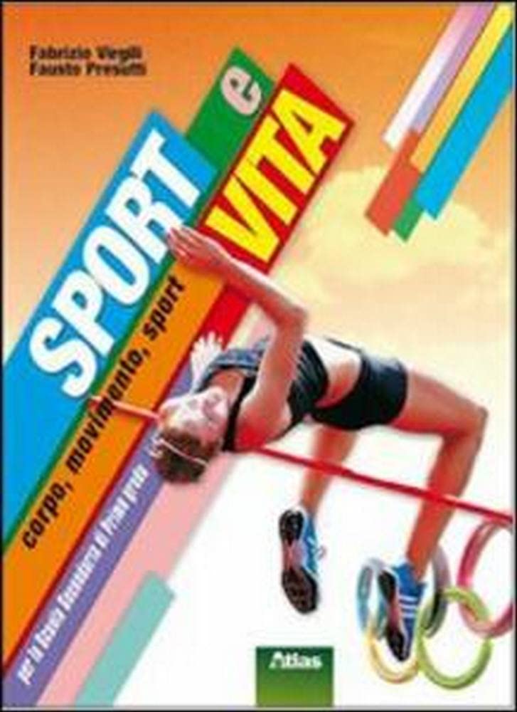 Sport e vita. Corpo, movimento, sport. Per le Scuole superiori Professional & Reference Books