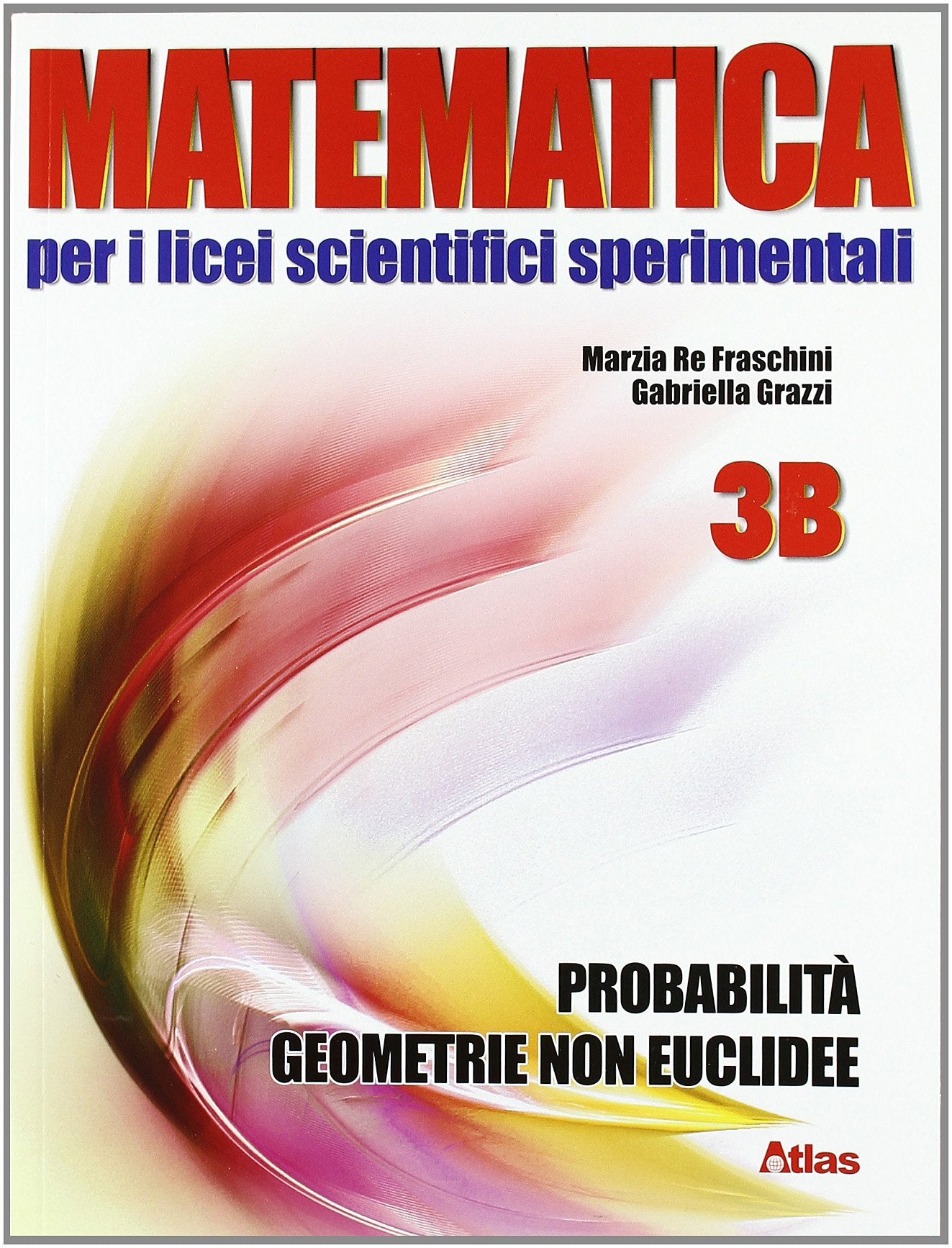 Matematica per i Licei scientifici sperimentali. Vol. 3B: Calcolo numerico, probabilità, geometria non euclidea. Per le Scuole. Con espansione online Professional & Reference Books