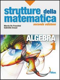 Strutture della matematica. Algebra. Per le Scuole superiori. Con espansione online (Vol. 1) Professional & Reference Books