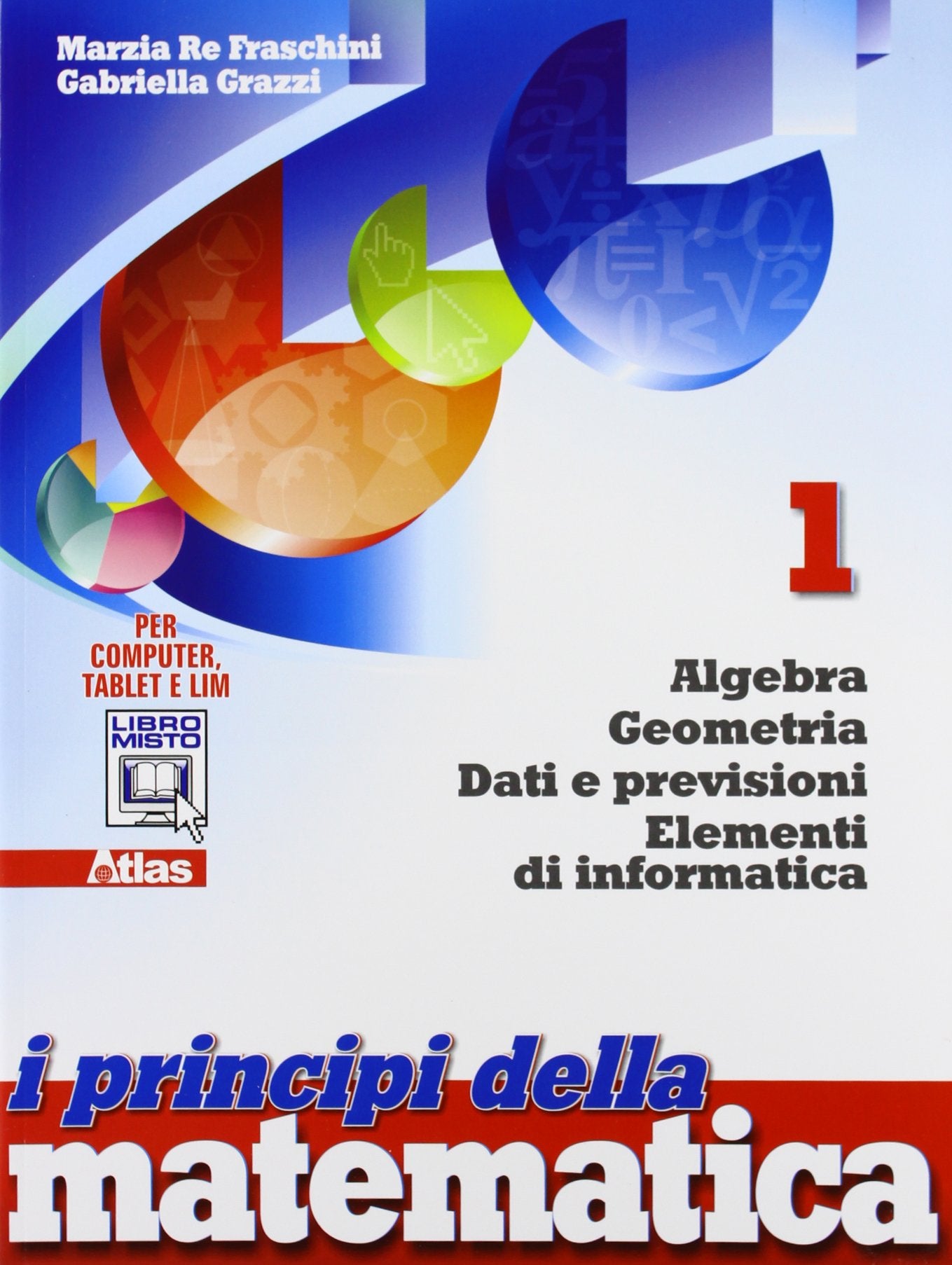 I principi della matematica. Algebra, geometria, dati e previsioni, elementi di informatica. Per le Scuole superiori. Con espansione online (Vol. 1) Professional & Reference Books