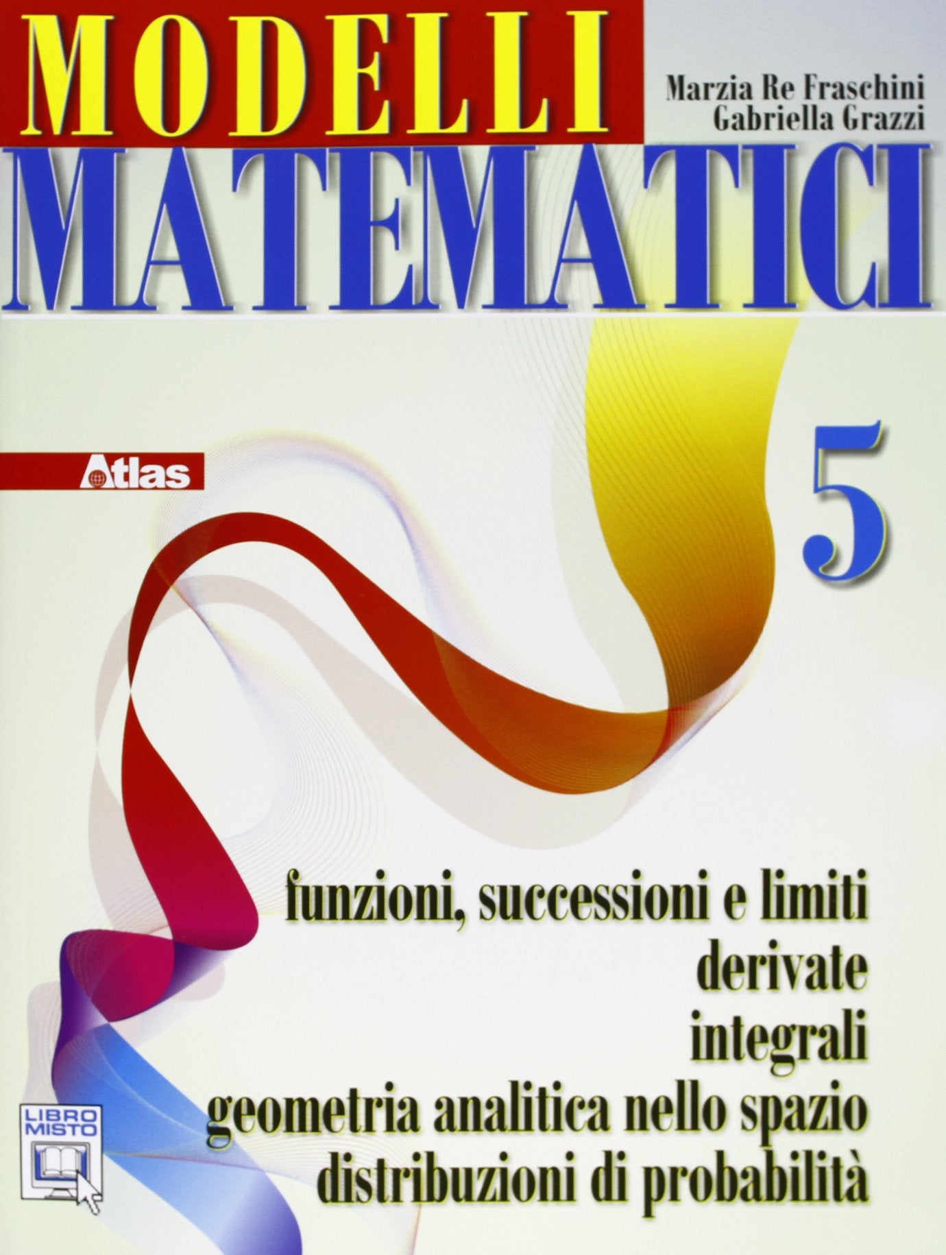 Modelli matematici 5. Funzioni successioni e limiti, derivate, integrali, geometria analitica nello spazio... Per le Scuole superiori. Con espansione online Professional & Reference Books
